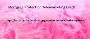 Mortgage Protection Telemarketing Leads